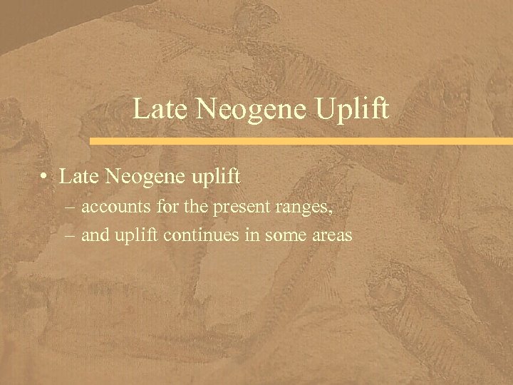 Late Neogene Uplift • Late Neogene uplift – accounts for the present ranges, –