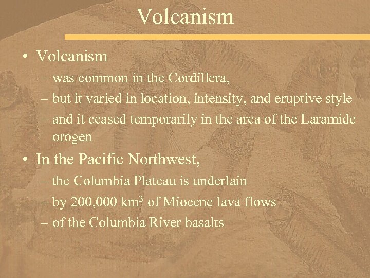 Volcanism • Volcanism – was common in the Cordillera, – but it varied in