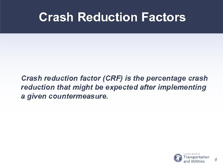 Crash Reduction Factors Crash reduction factor (CRF) is the percentage crash reduction that might