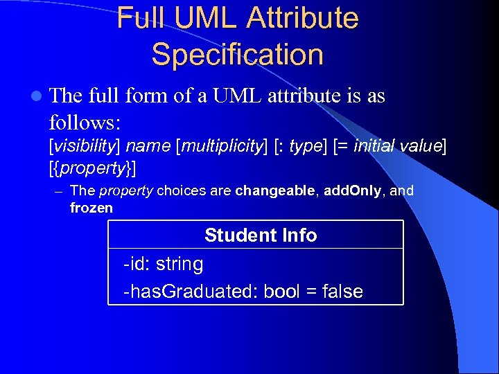 Full UML Attribute Specification l The full form of a UML attribute is as