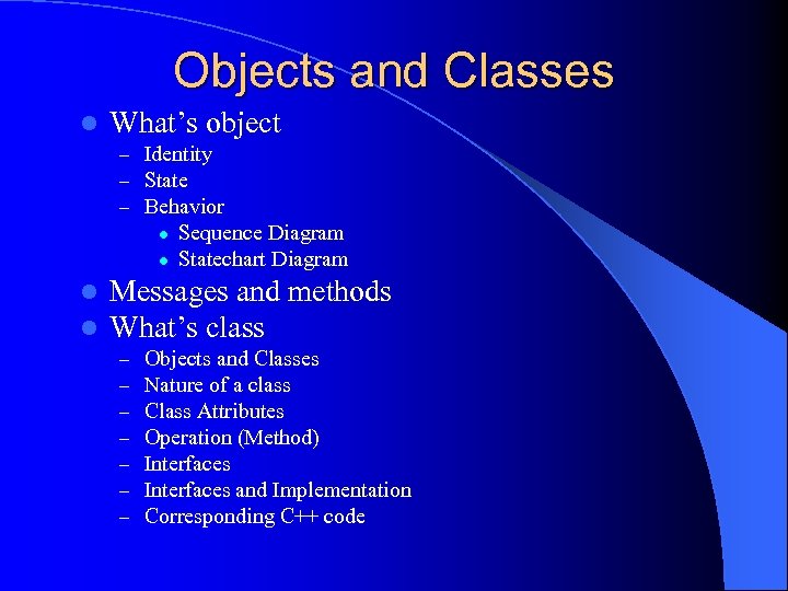 Objects and Classes l What’s object – Identity – State – Behavior l l