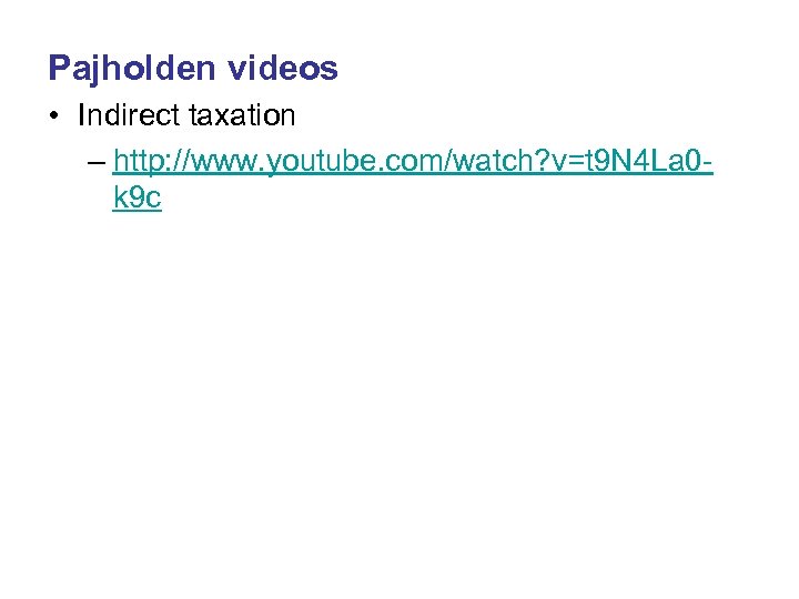 Pajholden videos • Indirect taxation – http: //www. youtube. com/watch? v=t 9 N 4