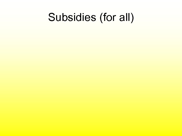 Subsidies (for all) 