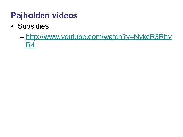 Pajholden videos • Subsidies – http: //www. youtube. com/watch? v=Nykc. R 3 Rhy R