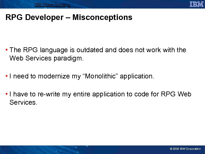 IBM Power Systems RPG Developer – Misconceptions • The RPG language is outdated and