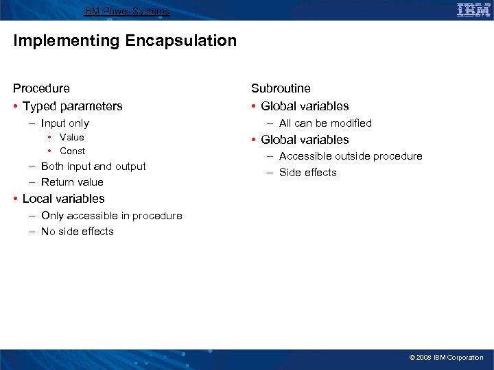 IBM Power Systems Implementing Encapsulation Procedure • Typed parameters – Input only • Value