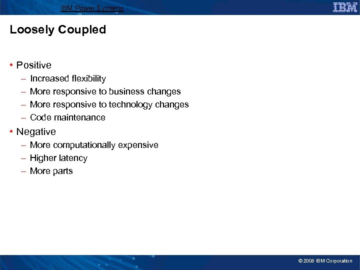 IBM Power Systems Loosely Coupled • Positive – – Increased flexibility More responsive to