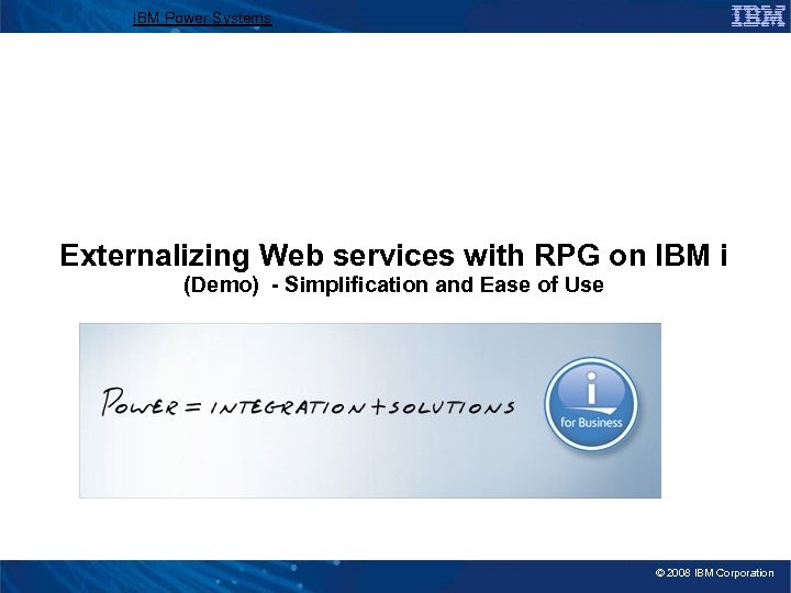 IBM Power Systems Externalizing Web services with RPG on IBM i (Demo) - Simplification