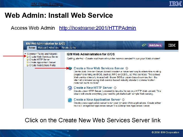 IBM Power Systems Web Admin: Install Web Service Access Web Admin http: //hostname: 2001/HTTPAdmin