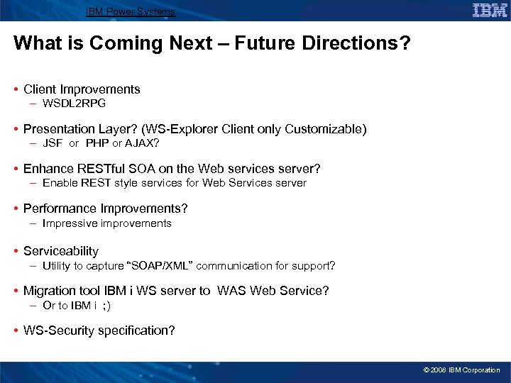 IBM Power Systems What is Coming Next – Future Directions? • Client Improvements –