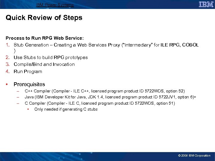 IBM Power Systems Quick Review of Steps Process to Run RPG Web Service: 1.