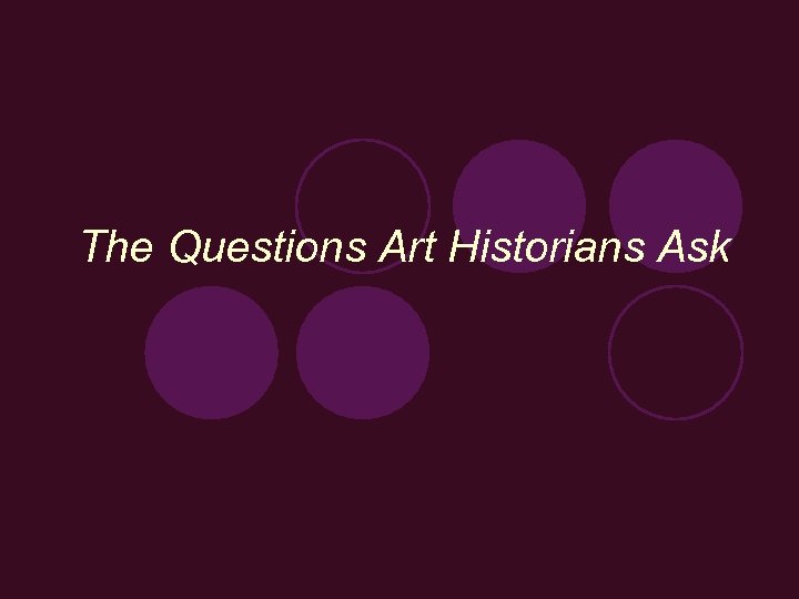 The Questions Art Historians Ask 