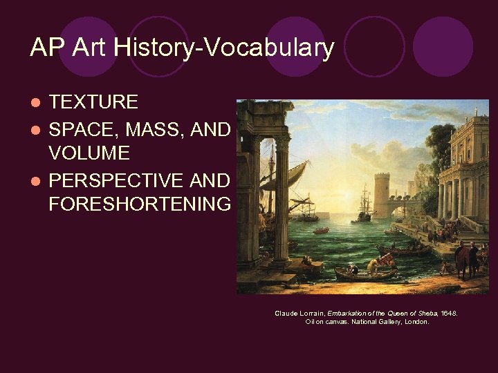 AP Art History-Vocabulary TEXTURE l SPACE, MASS, AND VOLUME l PERSPECTIVE AND FORESHORTENING l