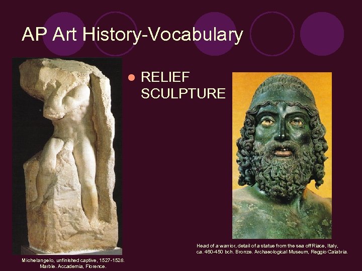 AP Art History-Vocabulary l RELIEF SCULPTURE Head of a warrior, detail of a statue