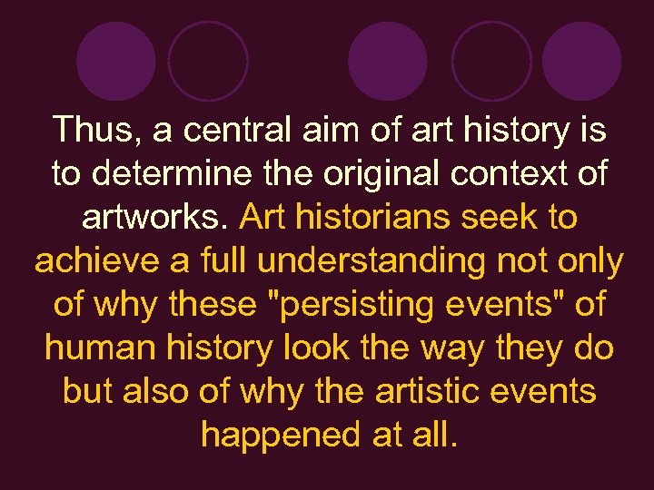 Thus, a central aim of art history is to determine the original context of