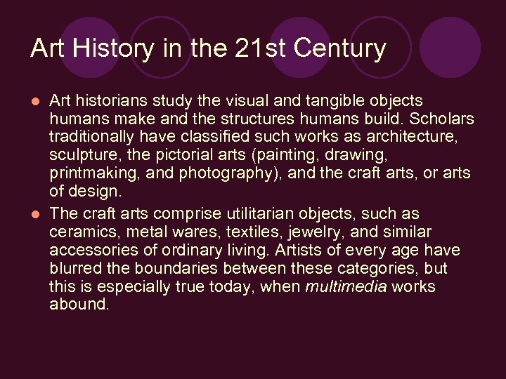 Art History in the 21 st Century Art historians study the visual and tangible