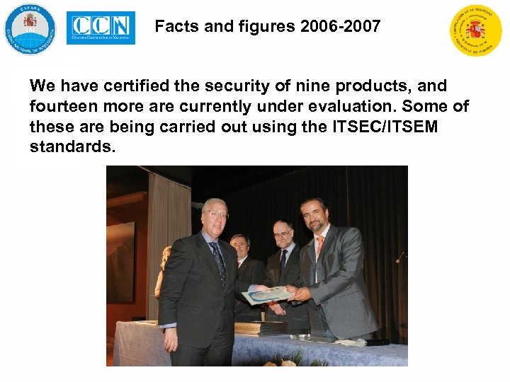 Facts and figures 2006 -2007 We have certified the security of nine products, and