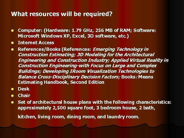 What resources will be required? Computer: (Hardware: 1. 79 GHz, 256 MB of RAM;