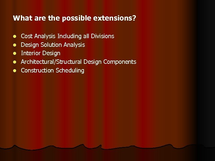 What are the possible extensions? l l l Cost Analysis Including all Divisions Design