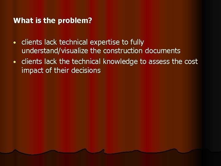 What is the problem? clients lack technical expertise to fully understand/visualize the construction documents