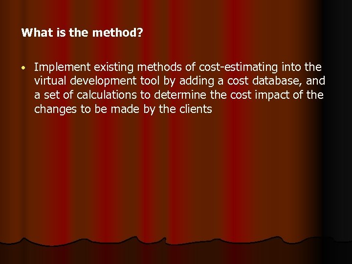 What is the method? • Implement existing methods of cost-estimating into the virtual development