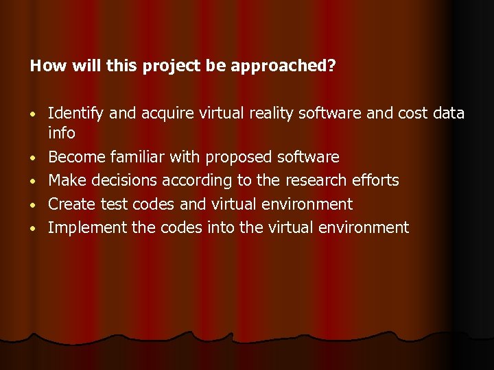 How will this project be approached? • • • Identify and acquire virtual reality