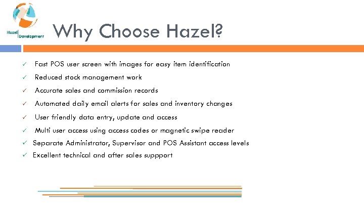 Why Choose Hazel? Fast POS user screen with images for easy item identification Reduced