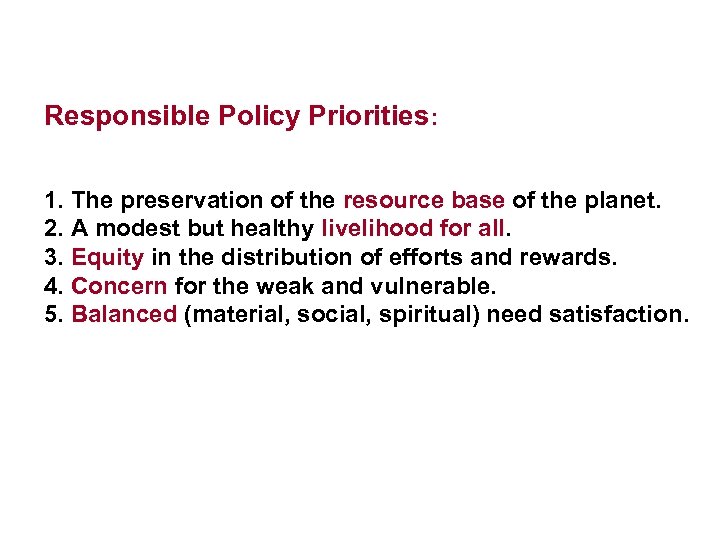 Responsible Policy Priorities: 1. The preservation of the resource base of the planet. 2.