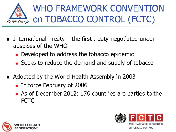 WHO FRAMEWORK CONVENTION on TOBACCO CONTROL (FCTC) n n International Treaty – the first