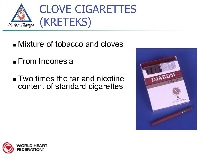 CLOVE CIGARETTES (KRETEKS) n Mixture of tobacco and cloves n From Indonesia n Two