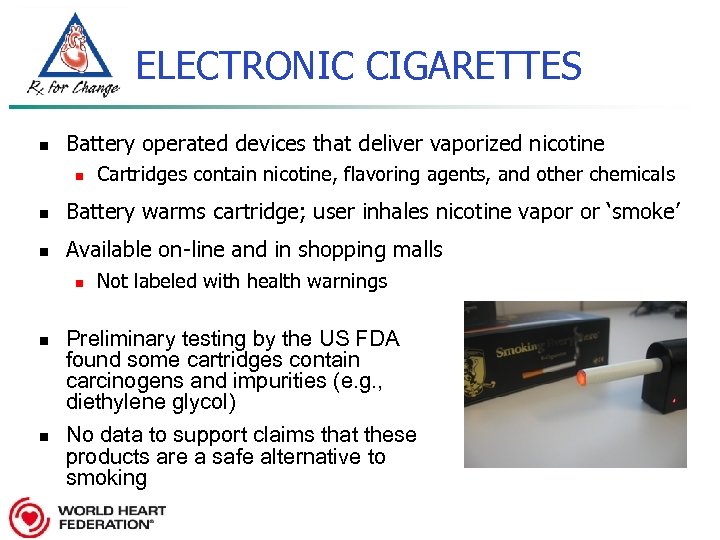 ELECTRONIC CIGARETTES n Battery operated devices that deliver vaporized nicotine n Cartridges contain nicotine,