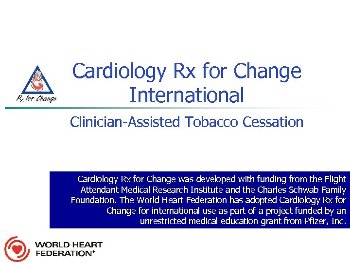 Cardiology Rx for Change International Clinician-Assisted Tobacco Cessation Cardiology Rx for Change was developed
