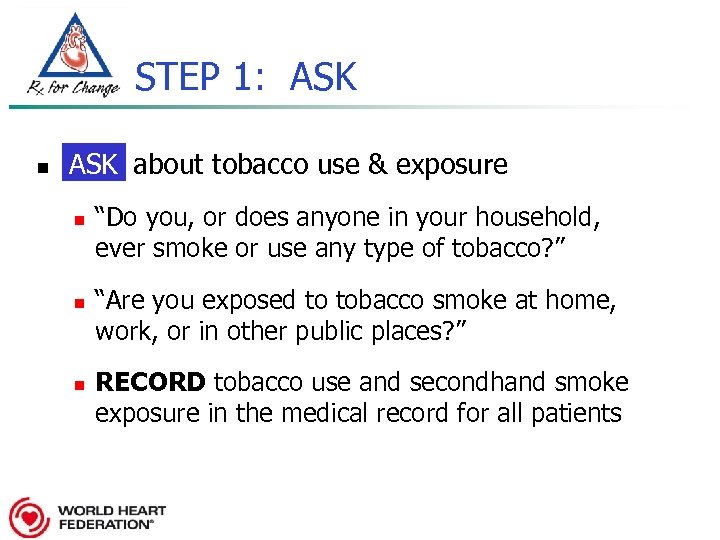 STEP 1: ASK n Ask about tobacco use & exposure ASK n n n