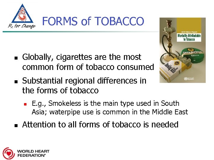 FORMS of TOBACCO n n Globally, cigarettes are the most common form of tobacco