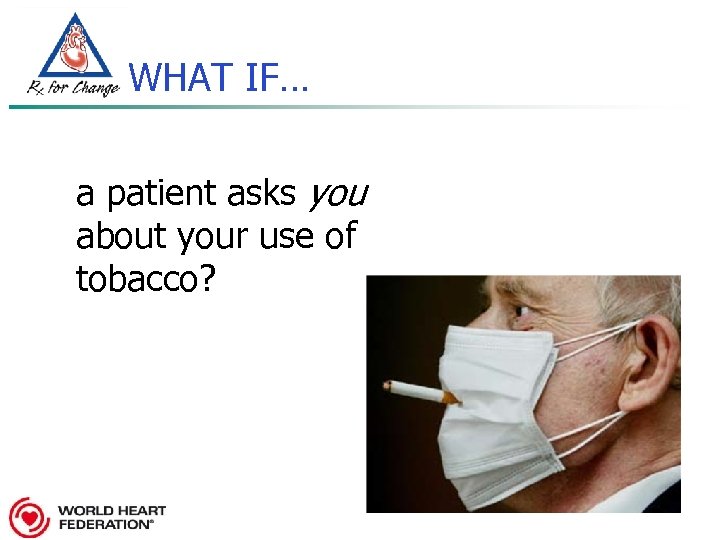 WHAT IF… a patient asks you about your use of tobacco? 