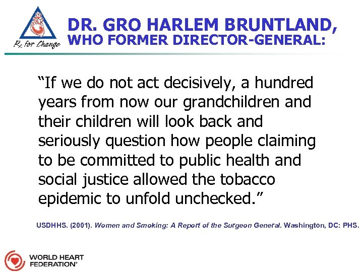 DR. GRO HARLEM BRUNTLAND, WHO FORMER DIRECTOR-GENERAL: “If we do not act decisively, a