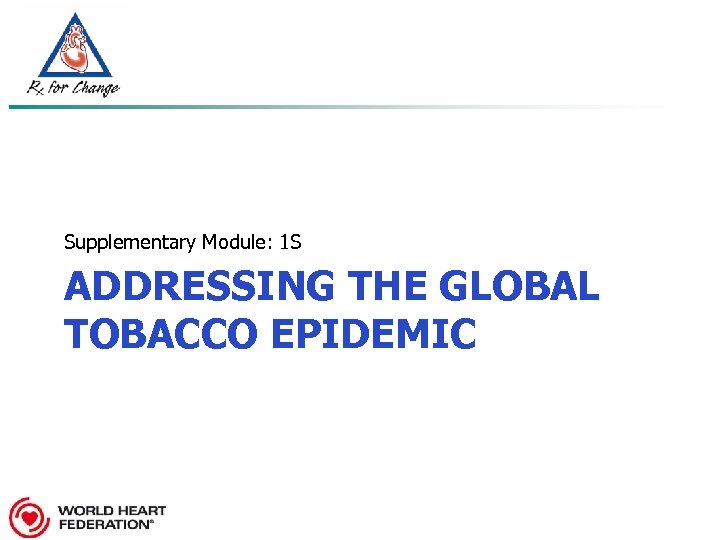Supplementary Module: 1 S ADDRESSING THE GLOBAL TOBACCO EPIDEMIC 
