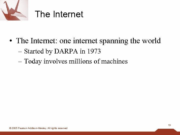 The Internet • The Internet: one internet spanning the world – Started by DARPA