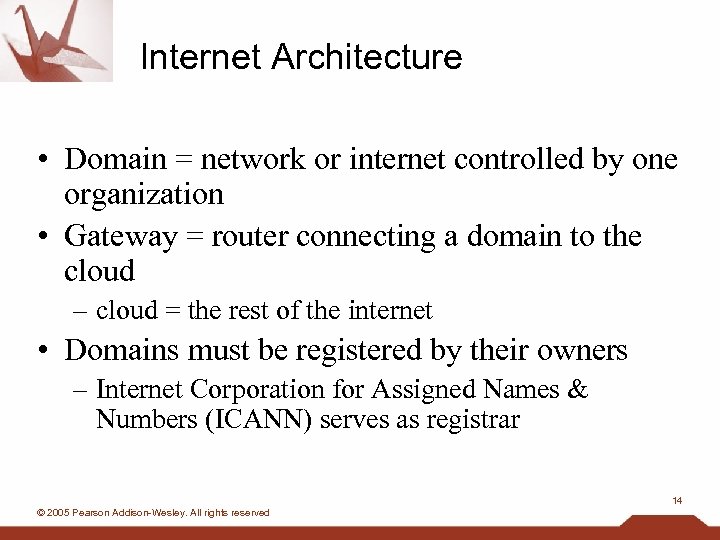 Internet Architecture • Domain = network or internet controlled by one organization • Gateway