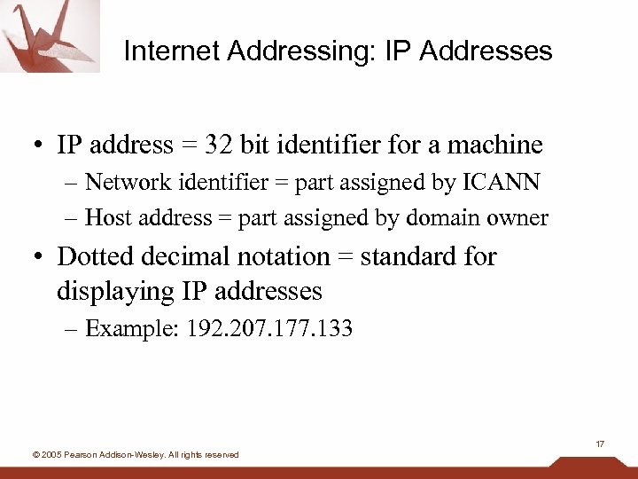 Internet Addressing: IP Addresses • IP address = 32 bit identifier for a machine