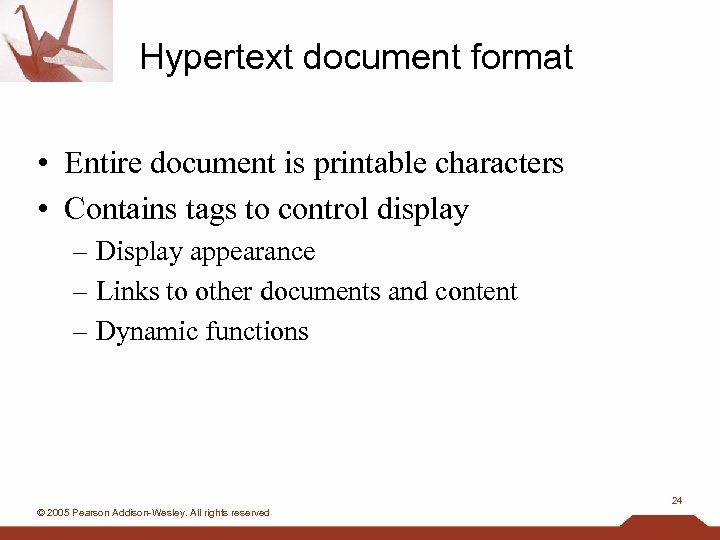Hypertext document format • Entire document is printable characters • Contains tags to control