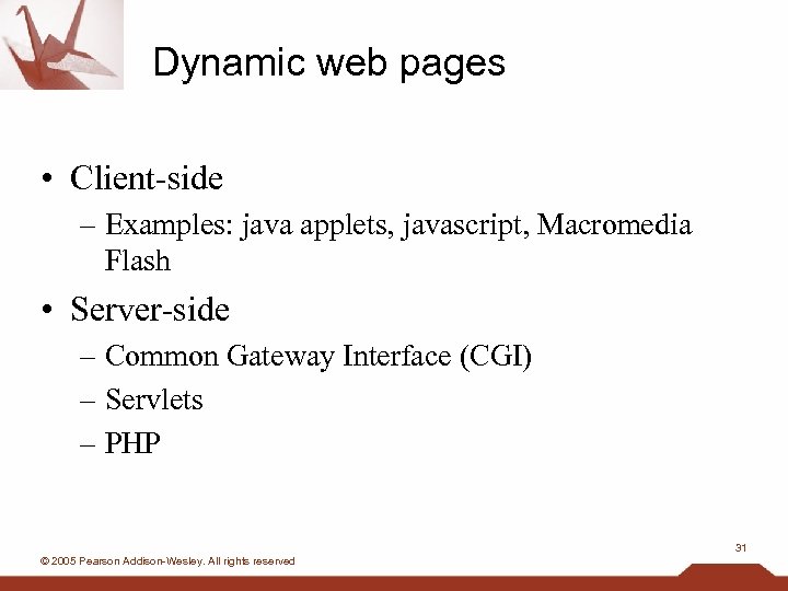 Dynamic web pages • Client-side – Examples: java applets, javascript, Macromedia Flash • Server-side