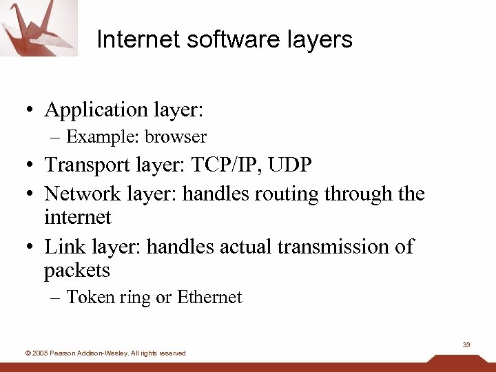 Internet software layers • Application layer: – Example: browser • Transport layer: TCP/IP, UDP