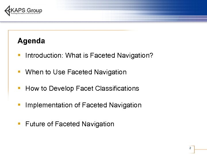 Agenda § Introduction: What is Faceted Navigation? § When to Use Faceted Navigation §