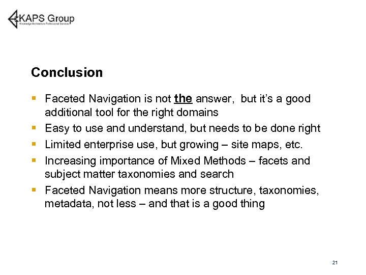 Conclusion § Faceted Navigation is not the answer, but it’s a good § §
