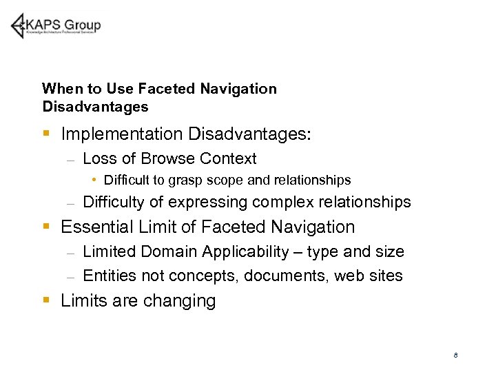 When to Use Faceted Navigation Disadvantages § Implementation Disadvantages: – Loss of Browse Context