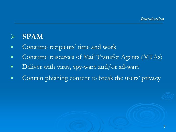 Introduction Ø SPAM § § Consume recipients’ time and work Consume resources of Mail