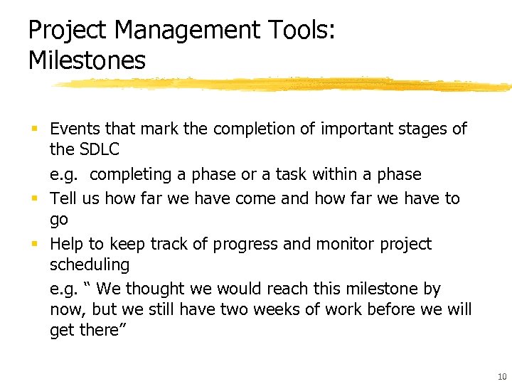 Project Management Tools: Milestones § Events that mark the completion of important stages of
