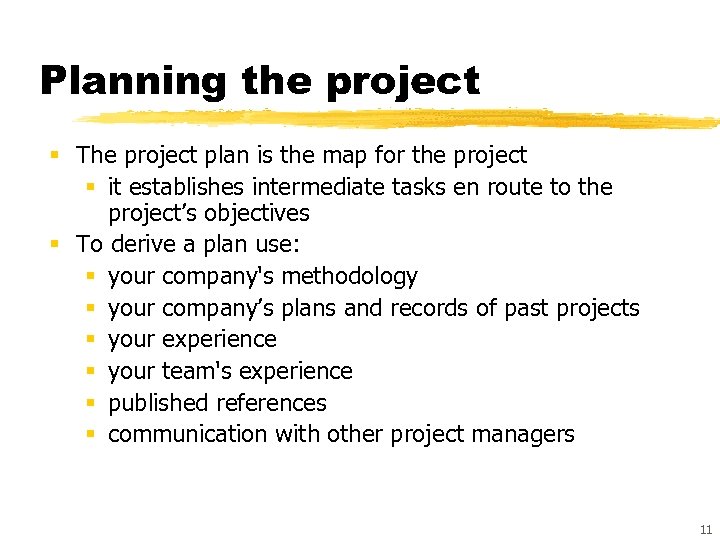 Planning the project § The project plan is the map for the project §