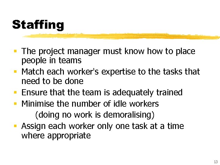 Staffing § The project manager must know how to place people in teams §
